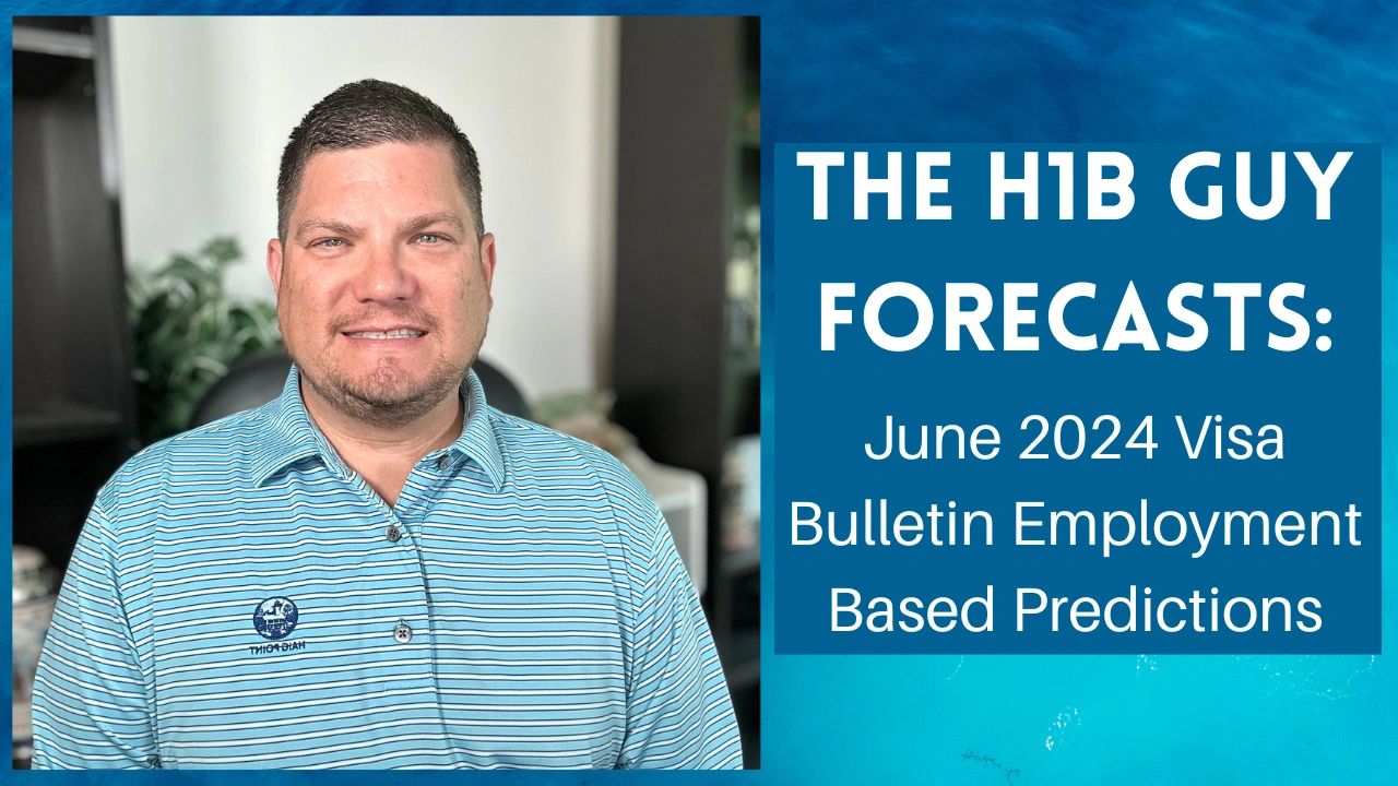 The H1B Guy Forecasts June 2024 Visa Bulletin Predictions